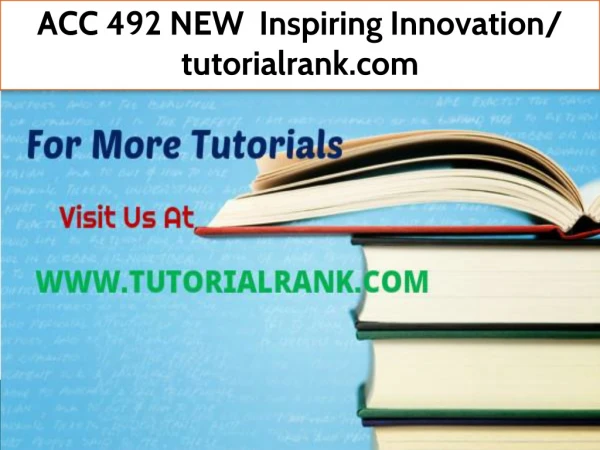 ACC 492 NEW Inspiring Innovation- tutorialrank.com