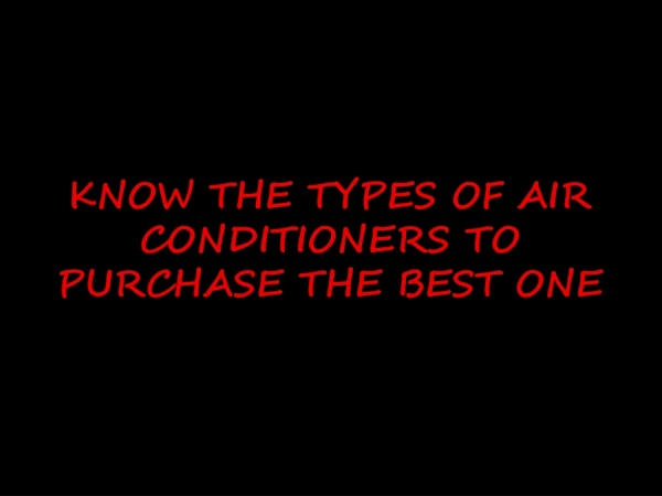 KNOW THE TYPES OF AIR CONDITIONERS TO PURCHASE THE BEST ONE