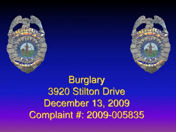 Burglary 3920 Stilton Drive December 13, 2009 Complaint #: 2009-005835