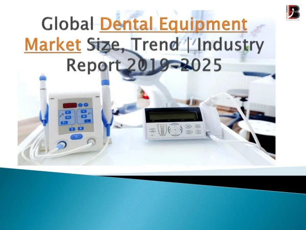 Global Dental Equipment Market - Growth & Forecast 2025