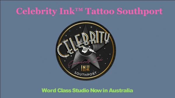 Celebrity Ink™ Is the Leading Tattoo Parlour in Gold Coast You Must Visit