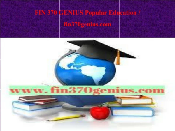 FIN 370 GENIUS Popular Education / fin370genius.com
