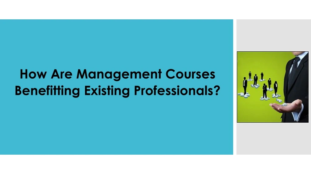 how are management courses benefitting existing