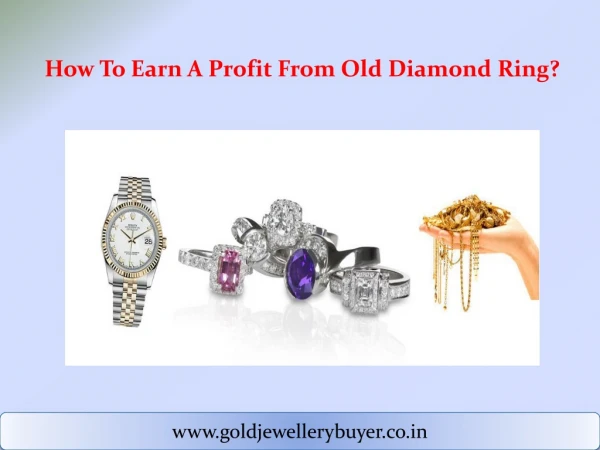 How To Earn A Profit From Old Diamond Ring?