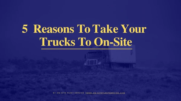 5 Reasons To Take Your Trucks To On-Site