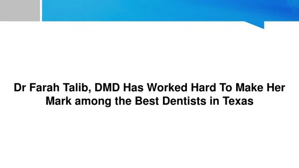 Dr Farah Talib, DMD Has Worked Hard To Make Her Mark among the Best Dentists in Texas