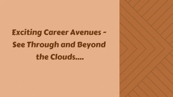 Exciting Career Avenues - See Through and Beyond the Clouds