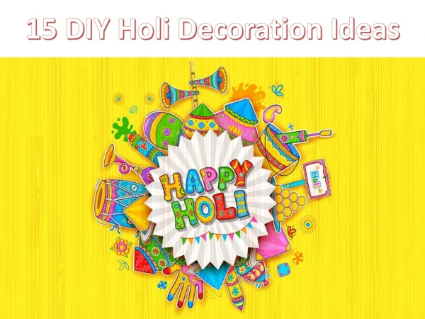 DIY Holi Decoration Ideas | Colourful Holi Decoration Tips 2019 | 15 Creative Home Holi Decor Tricks