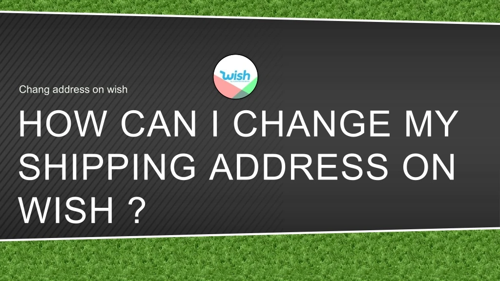 chang address on wish