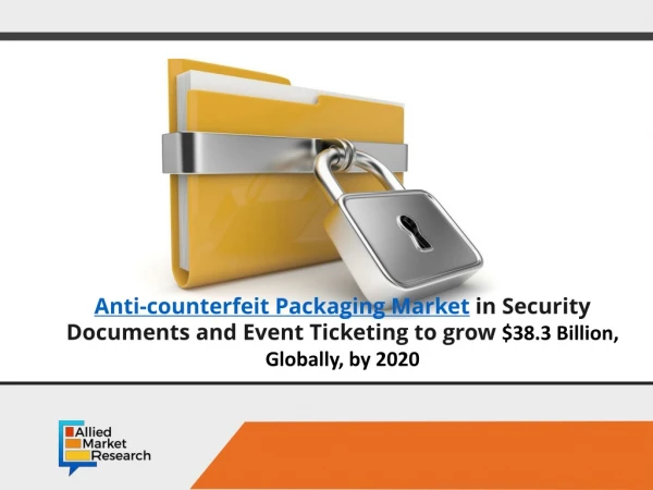 Anti counterfeit packaging market set to reach $38.3 Billion, Globally, by 2020