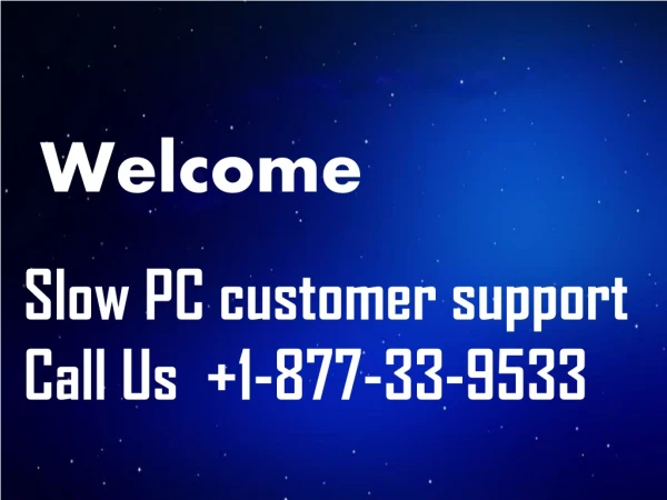 Slow PC Customer care Helpline & Support 1-877-336-9533