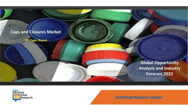 Caps and Closures Market Top Key Players, Supply, Demand, Trends and Forecast to 2022
