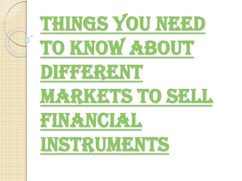 things you need to know about different markets to sell financial instruments