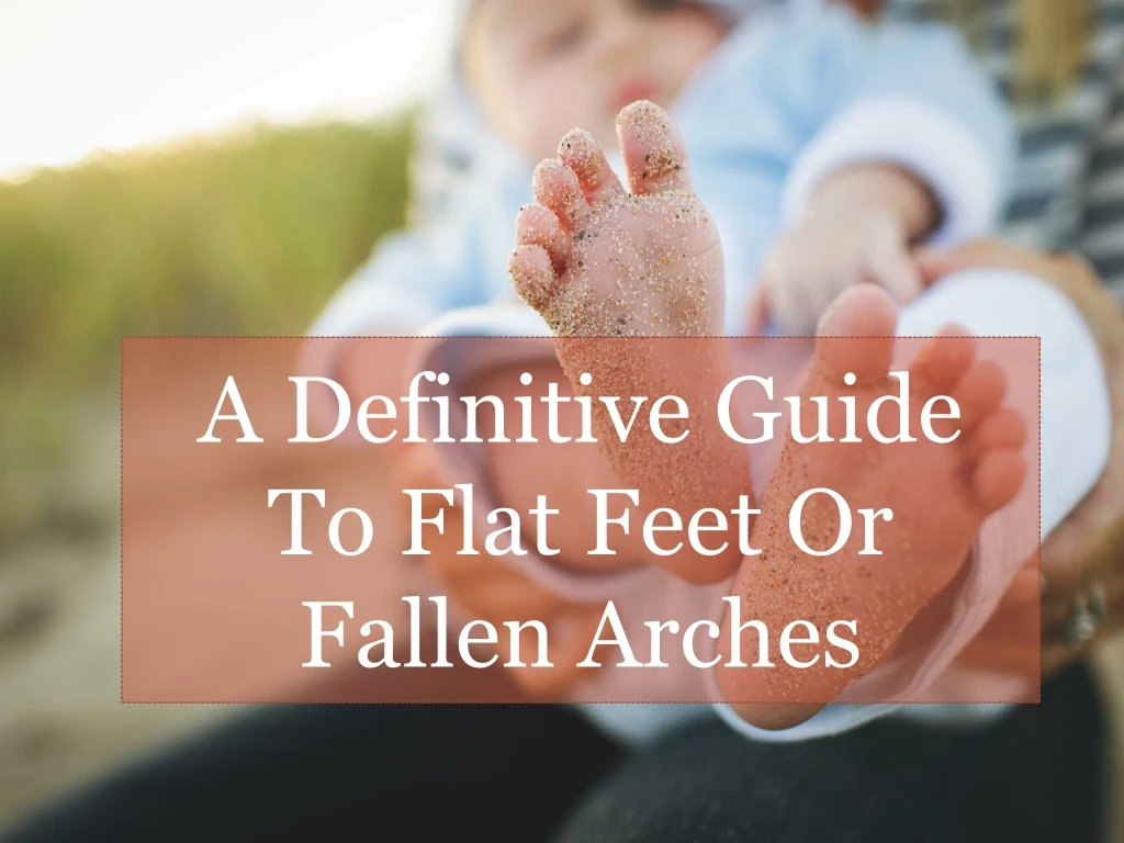 a definitive guide to flat feet or fallen arches