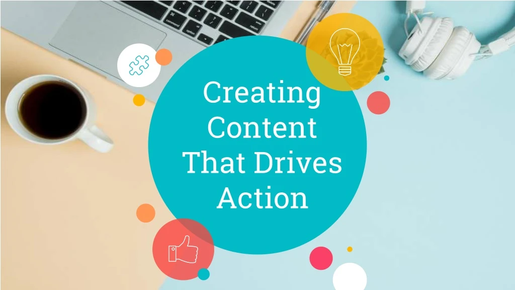 creating content that drives action