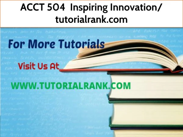ACCT 504 Inspiring Innovation- tutorialrank.com