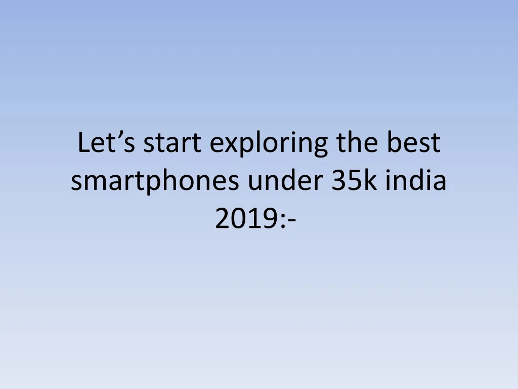 let s start exploring the best smartphones under 35k india 2019