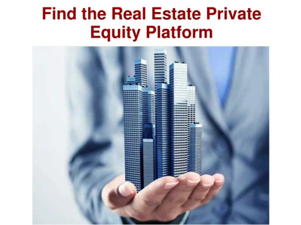 Find the Real Estate Private Equity Platform