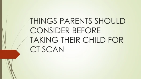 Things parents should consider before taking their child for CT Scan | CT Scan Centre in Bangalore | CT Scan Centre near