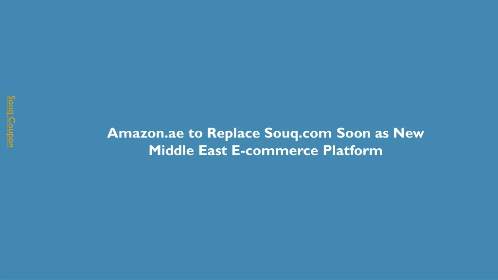 amazon ae to replace souq com soon as new middle east e commerce platform