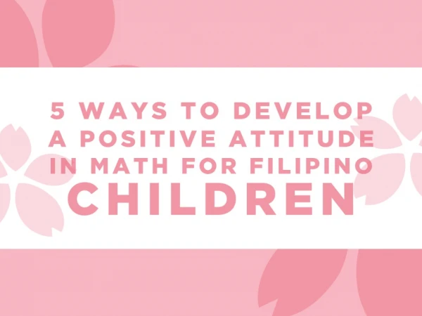 5 Ways to Develop a Positive Attitude In Math for Filipino Children