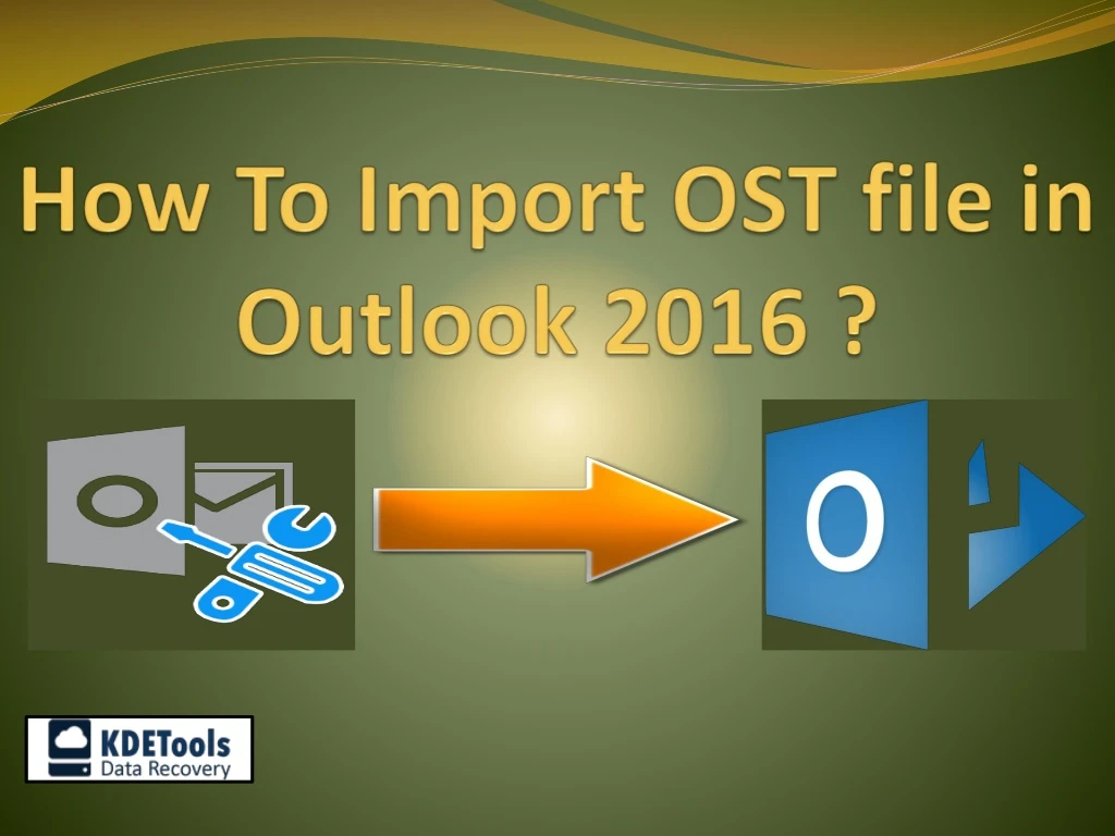 how to import ost file in outlook 2016