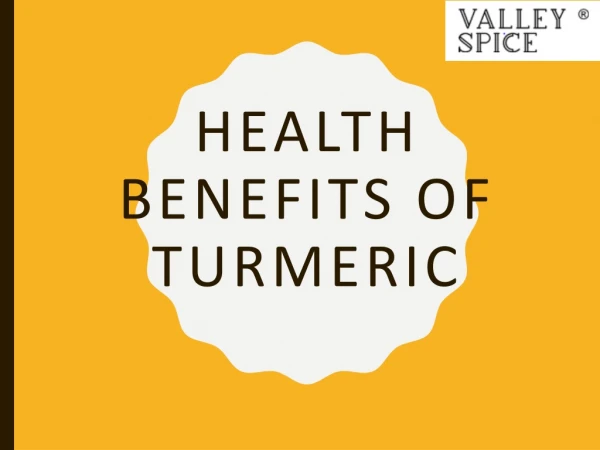 VALLEYSPICE - Health Benefits Of Turmeric