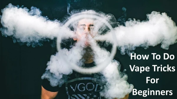 How To Do Vape Tricks For Beginners