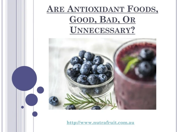 Are Antioxidant Foods, Good, Bad, Or Unnecessary?