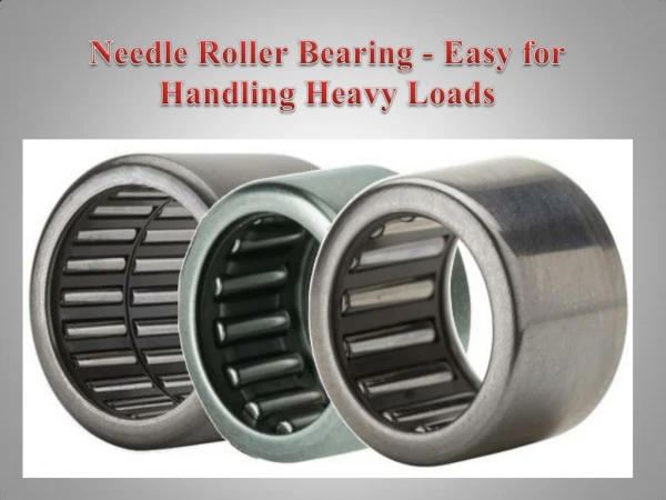 Needle Roller Bearing - Easy for Handling Heavy Loads