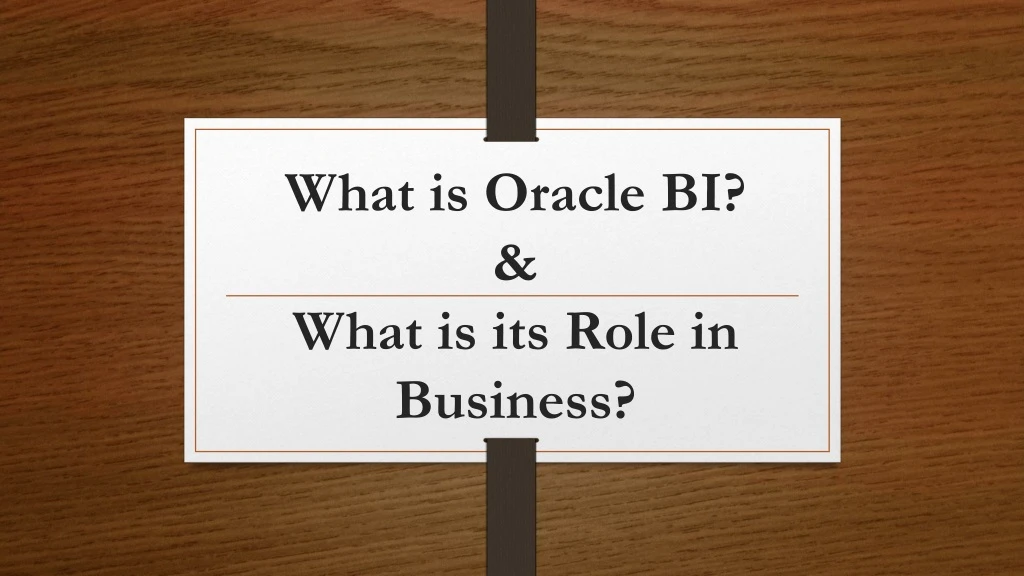 what is oracle bi what is its role in business