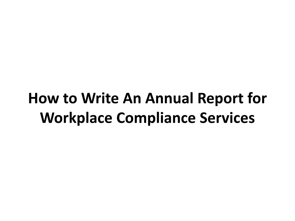 how to write an annual report for workplace compliance services