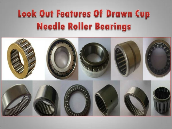 Look Out Features Of Drawn Cup Needle Roller Bearings