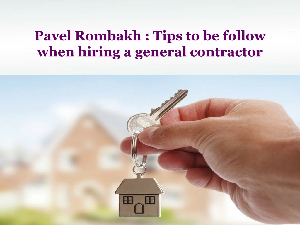 pavel rombakh tips to be follow when hiring a general contractor