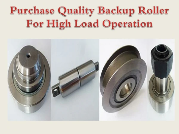 Purchase Quality Backup Roller For High Load Operation