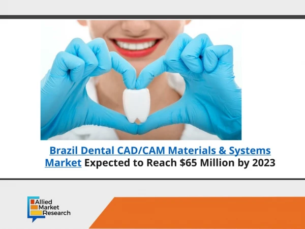 Brazil Dental CAD/CAM Materials & Systems Market to Grow $65 Million by 2023