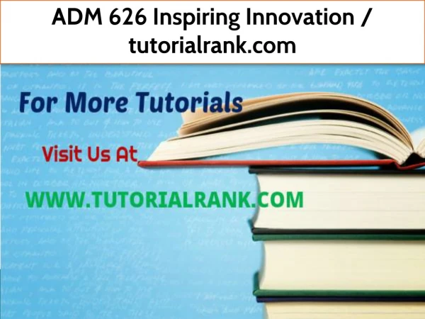 ADM 626 Inspiring Innovation--tutorialrank.com