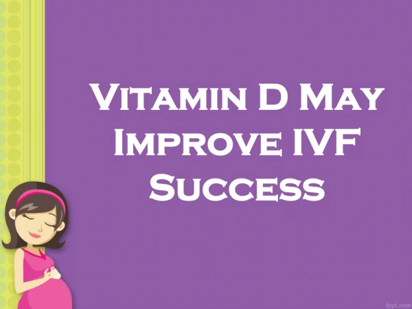 Vitamin D May Improve IVF Success