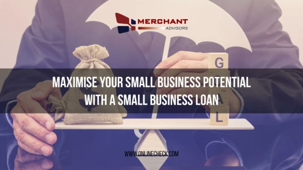 Maximise Your Small Business Potential With A Small Business Loan