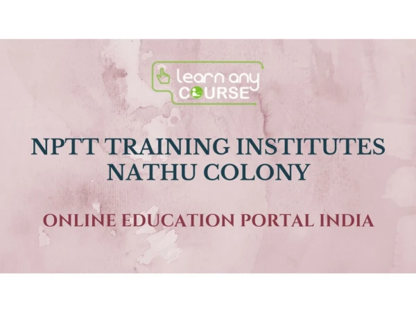 NPTT Training Institutes Nathu Colony