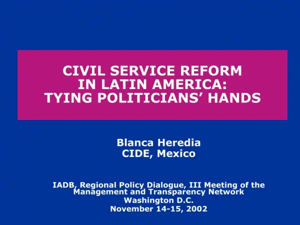 CIVIL SERVICE REFORM IN LATIN AMERICA: TYING POLITICIANS’ HANDS