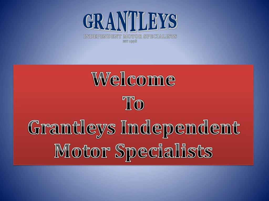 welcome to grantleys independent motor specialists