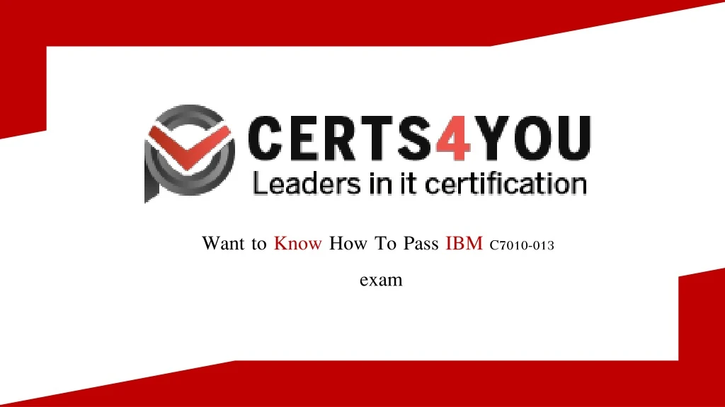 want to know how to pass ibm c7010 013 exam