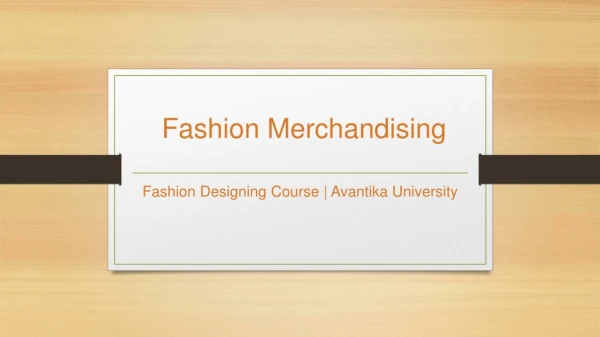 Fashion Merchandising - Fashion Designing Course - Avantika University, India