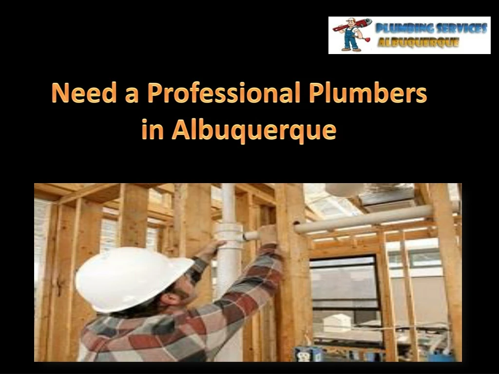 need a professional plumbers in albuquerque