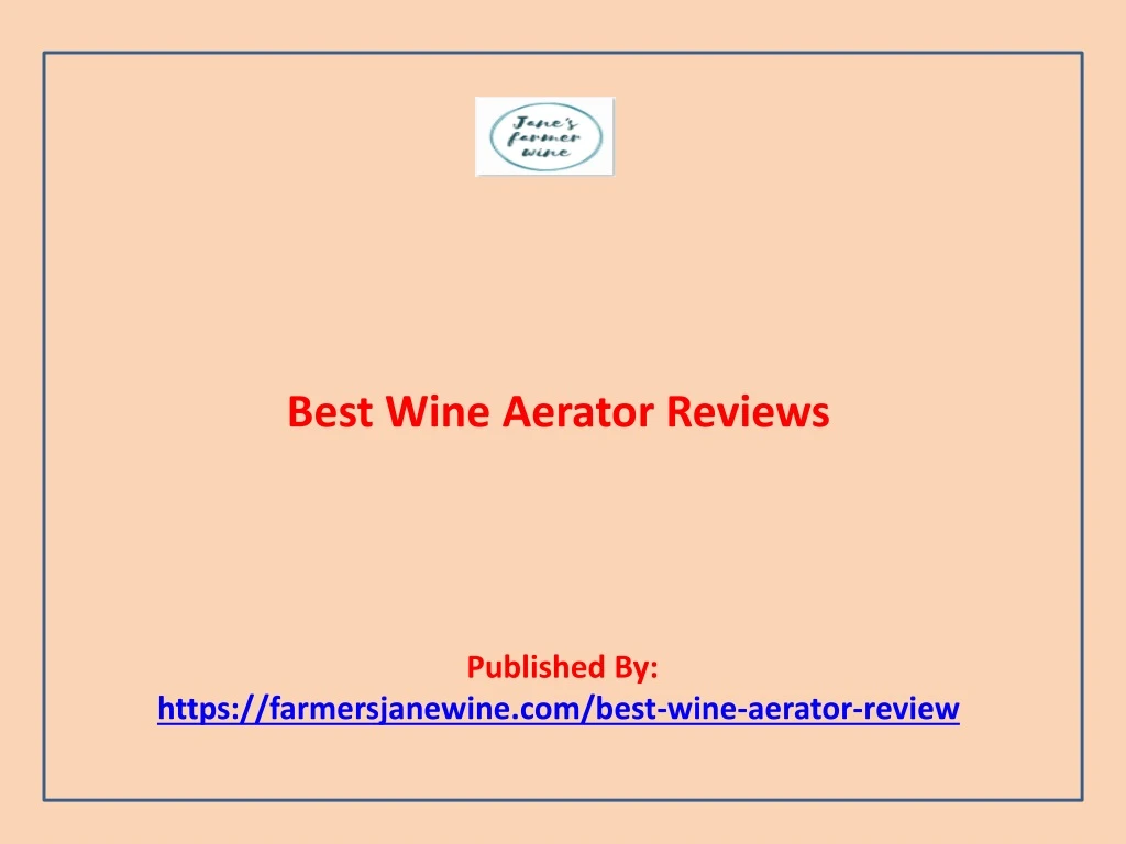 best wine aerator reviews published by https farmersjanewine com best wine aerator review