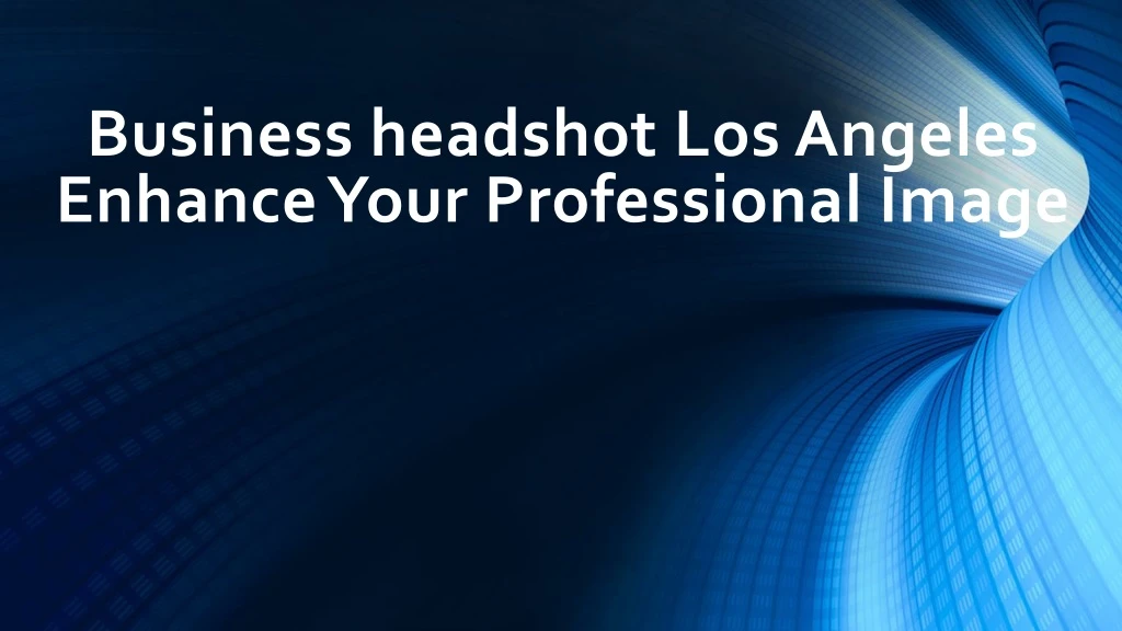 business headshot los angeles enhance your professional image