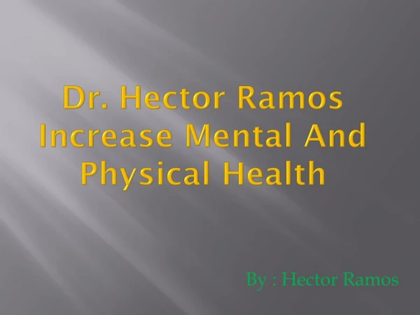 Dr. Hector Ramos ~ Increase Mental And Physical Health