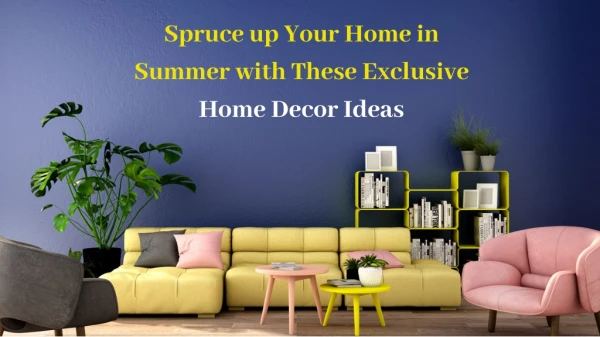 Spruce up Your Home in Summer with These Exclusive Home Decor Ideas