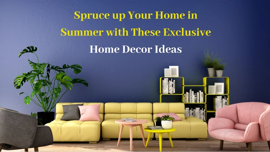 spruce up your home in summer with these